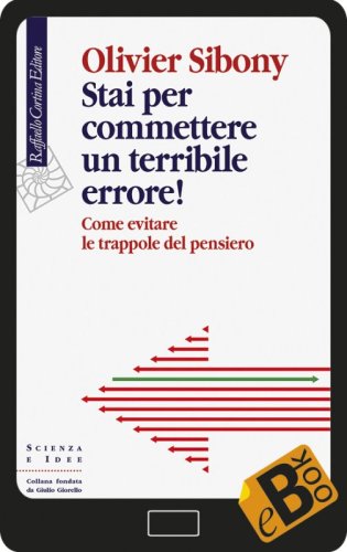 Stai per commettere un terribile errore! - Come evitare le trappole del pensiero