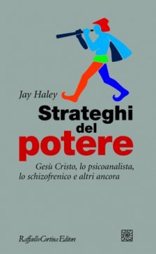 Strateghi del potere - Gesù Cristo, lo psicoanalista, lo schizofrenico e altri ancora
