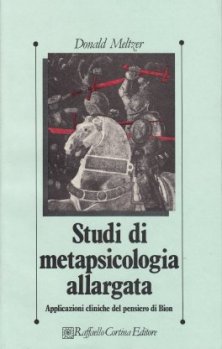 Studi di metapsicologia allargata - Applicazioni cliniche del pensiero di Bion
