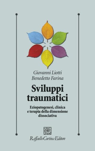 Sviluppi traumatici - Eziopatogenesi, clinica e terapia della dimensione dissociativa