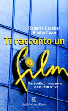 Ti racconto un film - Per spettatori innamorati e aspiranti critici