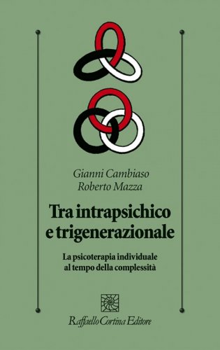 Tra intrapsichico e trigenerazionale - La psicoterapia individuale al tempo della complessità