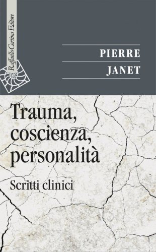 Trauma, coscienza, personalità - Scritti clinici