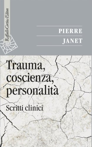 Trauma, coscienza, personalità - Scritti clinici