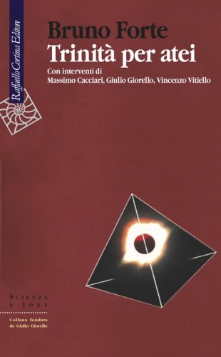 Trinità per atei - Con interventi di Massimo Cacciari, Giulio Giorello, Vincenzo Vitiello