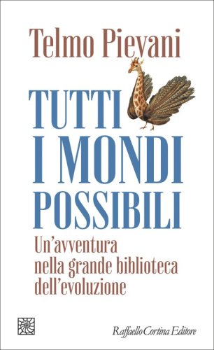 Tutti i mondi possibili - Un’avventura nella grande biblioteca dell’evoluzione