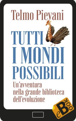 Tutti i mondi possibili - Un’avventura nella grande biblioteca dell’evoluzione