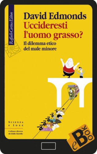 Uccideresti l'uomo grasso? - Il dilemma etico del male minore