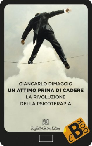 Un attimo prima di cadere - La rivoluzione della psicoterapia