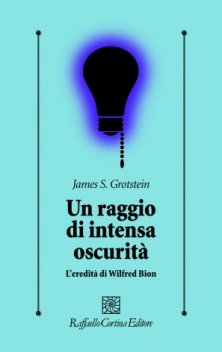 Un raggio di intensa oscurità - L’eredità di Wilfred Bion