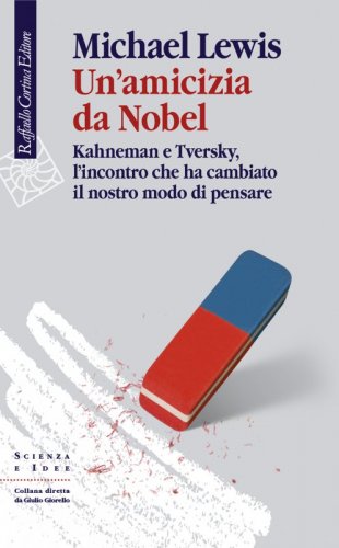Un’amicizia da Nobel - Kahneman e Tversky, l’incontro che ha cambiato il nostro modo di pensare
