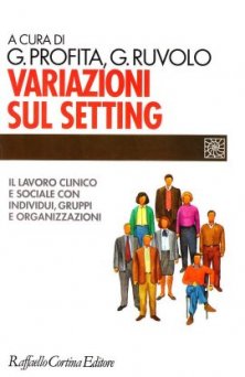 Variazioni sul setting - Il lavoro clinico e sociale con individui, gruppi e organizzazioni