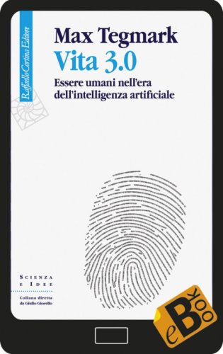 Vita 3.0 - Essere umani nell’era dell’intelligenza artificiale