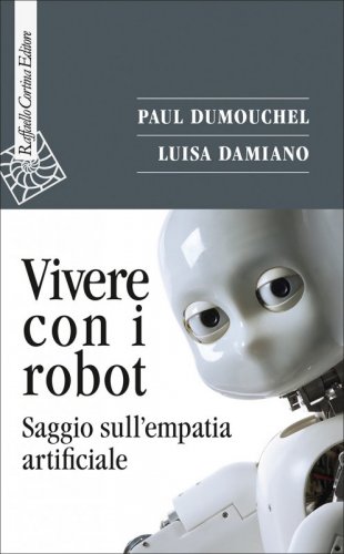 Vivere con i robot - Saggio sull'empatia artificiale