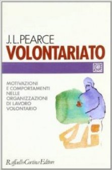 Volontariato - Motivazioni e comportamenti nelle organizzazioni di lavoro volontario