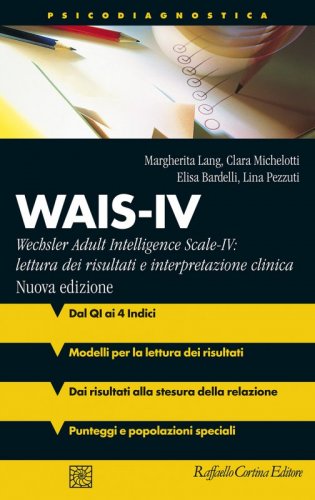 WAIS-IV - Wechsler Adult Intelligence Scale-IV: lettura dei risultati e interpretazione clinica - Nuova edizione