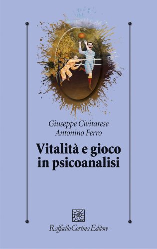 Vitalità e gioco in psicoanalisi. Incontro con Giuseppe Civitarese. 