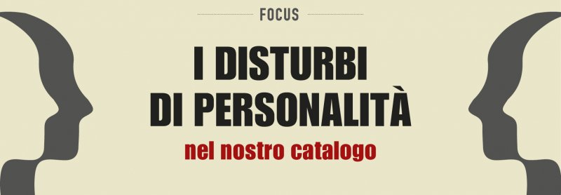 Focus: I Disturbi di personalit&agrave;