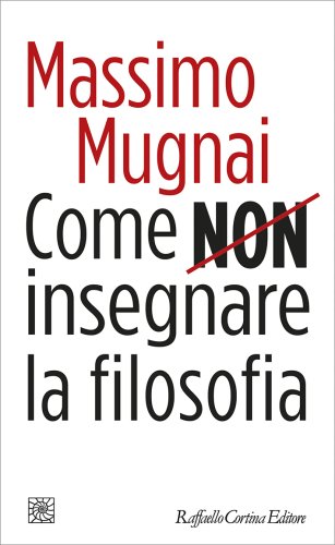 Massimo Mugnai presenta Come non insegnare la filosofia