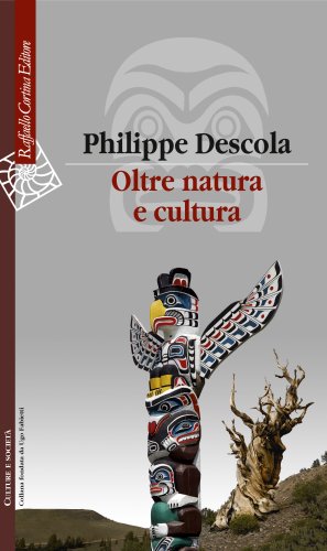 Oltre natura e cultura: la teoria di Philippe Descola delle relazioni tra umani e non umani alla prova dell&rsquo;etnografia e delle crisi ambientali