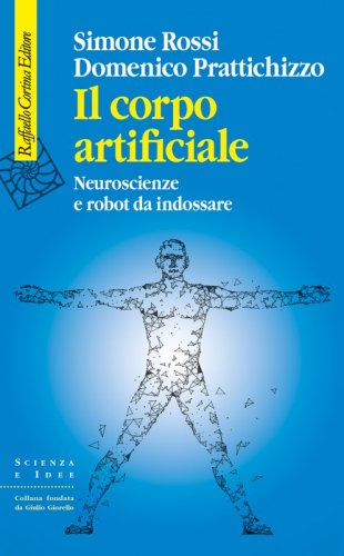 Simone Rossi e Domenico Prattichizzo presentano Il corpo artificiale