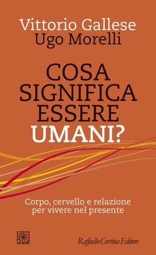 Vittorio Gallese e Ugo Morelli presentano Cosa significa essere umani?