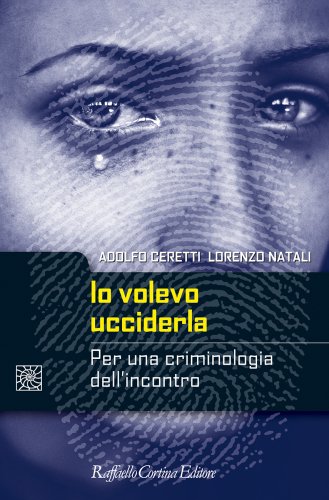Adolfo Ceretti presenta Io volevo ucciderla