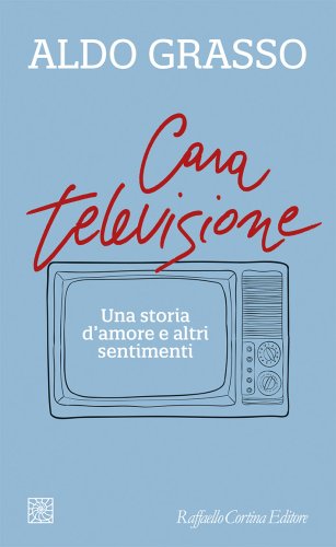 Cara televisione di Aldo Grasso vince il Premio Capalbio  Piazza Magenta 2026 per la critica televisiva