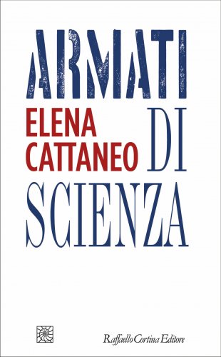 Elena Cattaneo presenta Armati di scienza