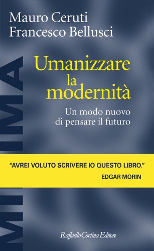 Francesco Bellusci e Mauro Ceruti presentano Umanizzare la modernità