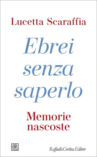 Lucetta Scaraffia presenta Ebrei senza saperlo