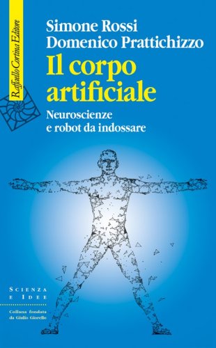Simone Rossi e Domenico Prattichizzo presentano Il corpo artificiale