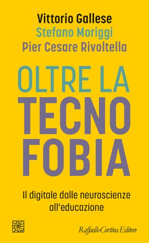 Vittorio Gallese, Stefano Moriggi e Pier Cesare Rivoltella presentano Oltre la tecnofobia.